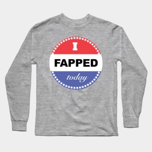 I Fapped Today Long Sleeve T-Shirt